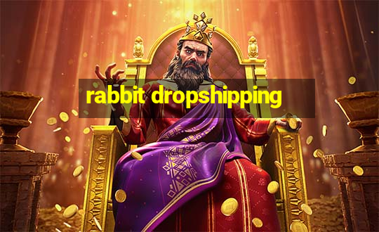 rabbit dropshipping