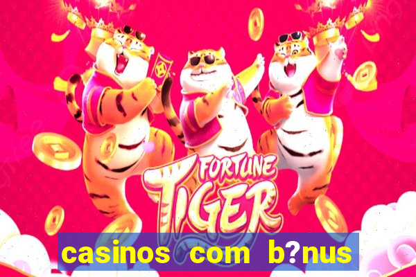 casinos com b?nus sem depósito