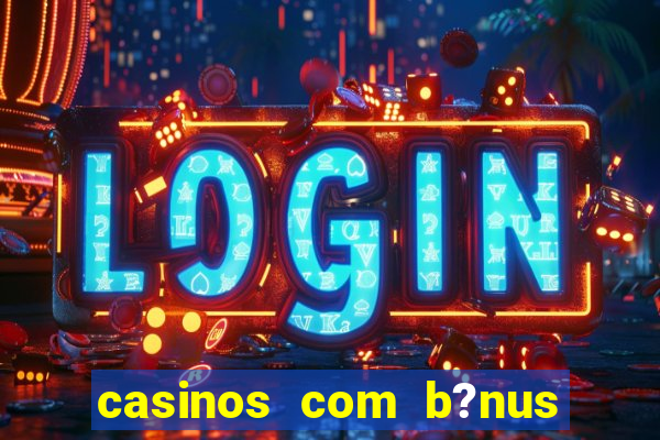 casinos com b?nus sem depósito