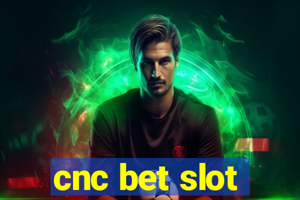 cnc bet slot