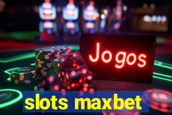 slots maxbet