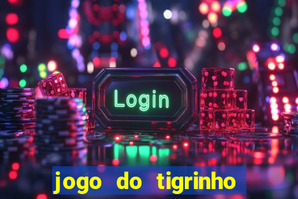 jogo do tigrinho casa chinesa é confiável