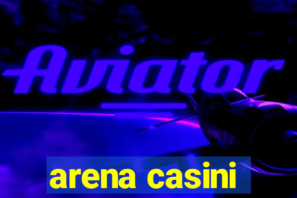 arena casini