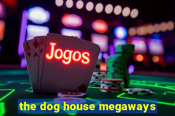 the dog house megaways