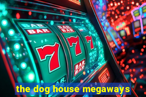 the dog house megaways