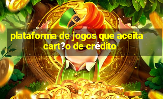 plataforma de jogos que aceita cart?o de crédito