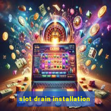 slot drain installation