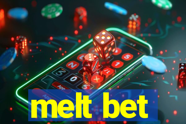 melt bet