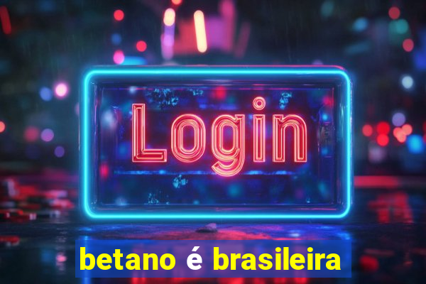 betano é brasileira