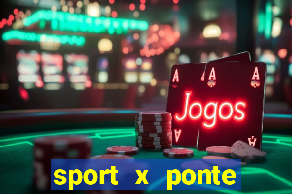 sport x ponte preta ao vivo