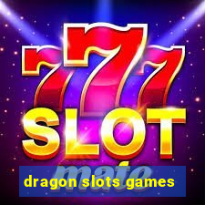 dragon slots games