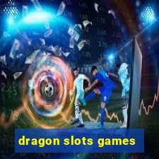 dragon slots games