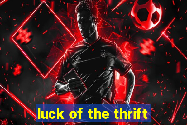 luck of the thrift