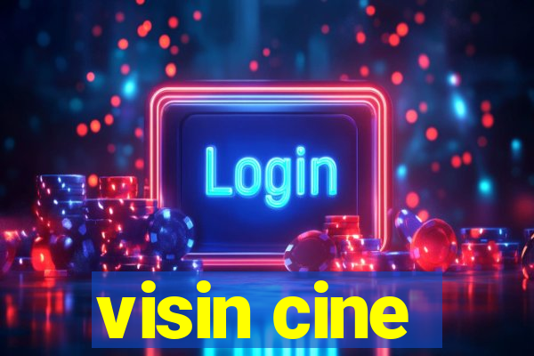 visin cine