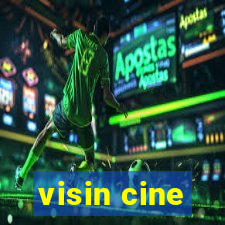 visin cine