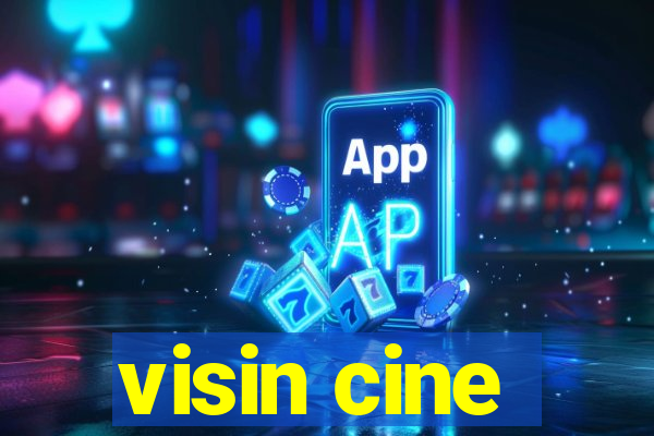 visin cine