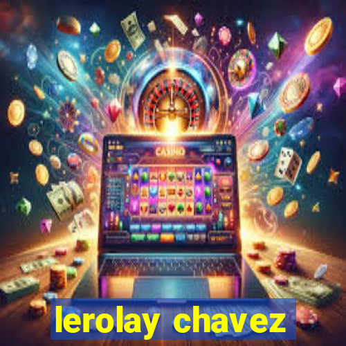 lerolay chavez