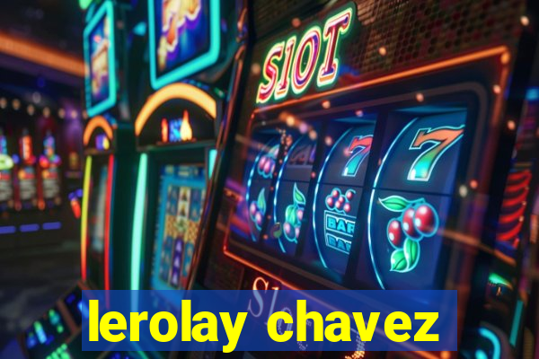 lerolay chavez