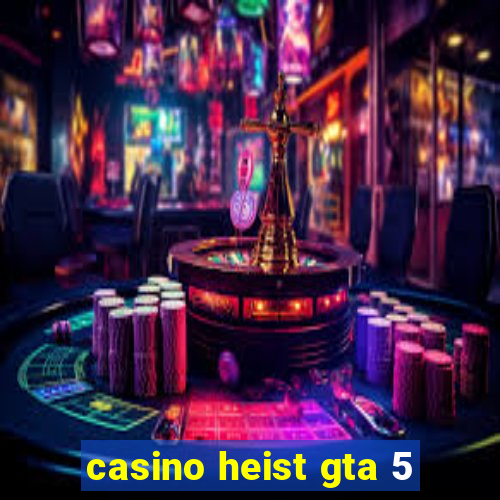 casino heist gta 5