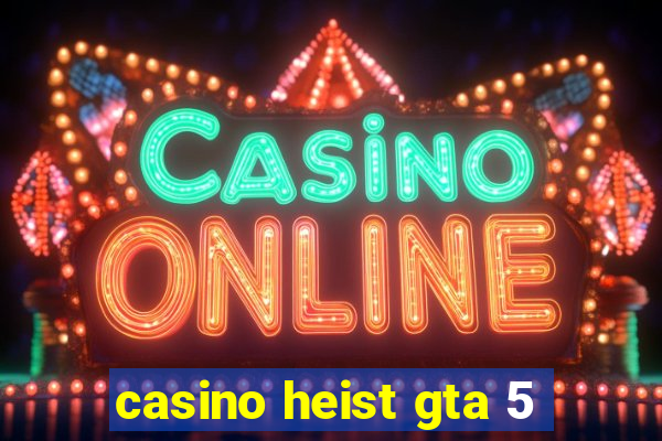 casino heist gta 5