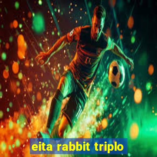 eita rabbit triplo