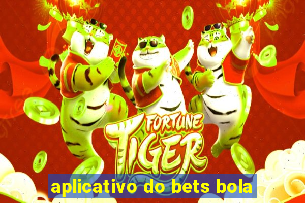 aplicativo do bets bola