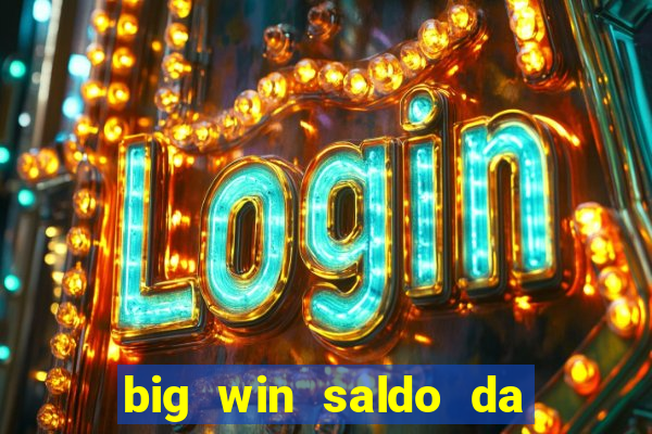 big win saldo da conta now