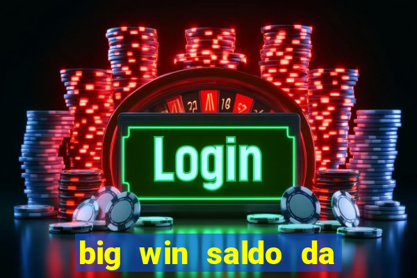 big win saldo da conta now