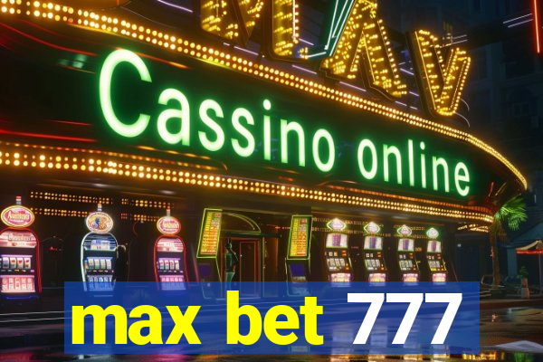 max bet 777