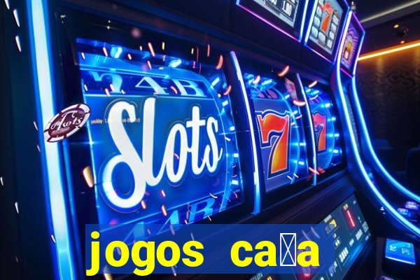 jogos ca莽a n铆quel online