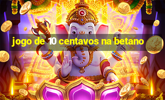 jogo de 10 centavos na betano