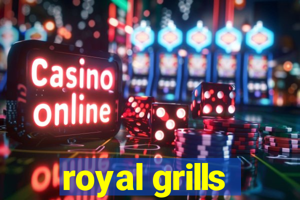 royal grills