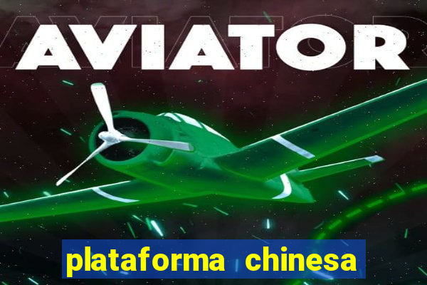 plataforma chinesa de jogo