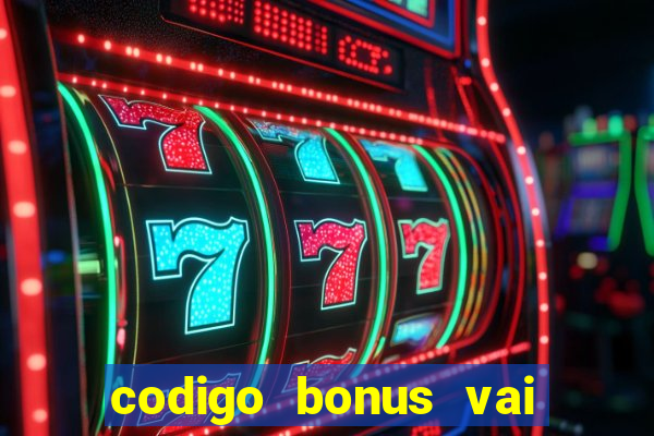 codigo bonus vai de bet