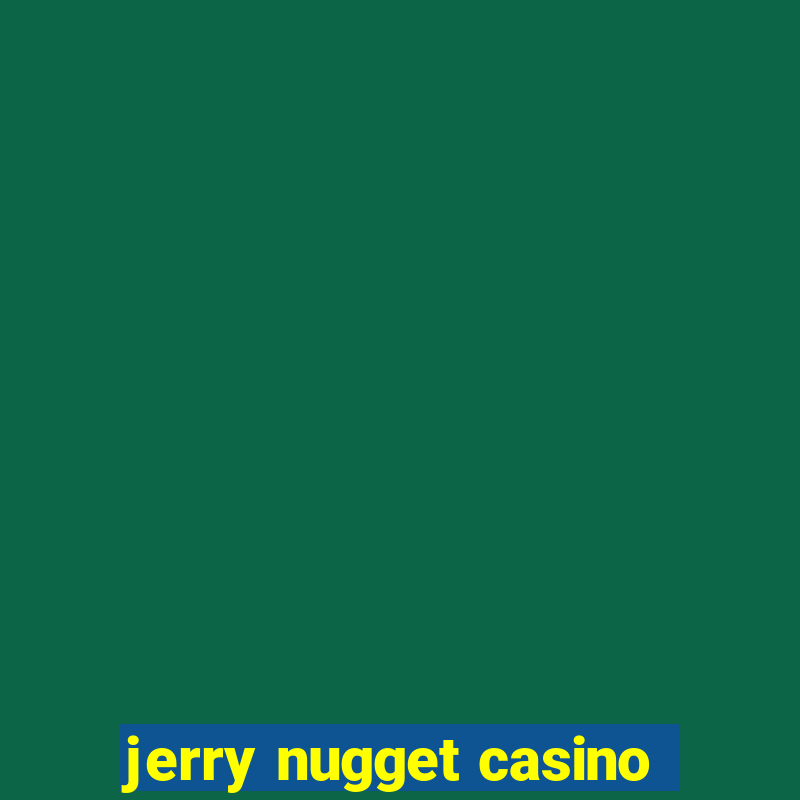 jerry nugget casino