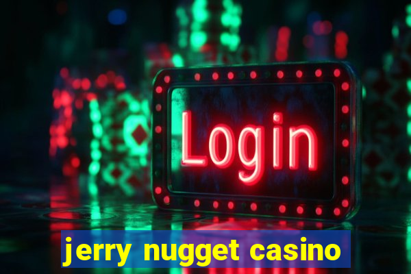 jerry nugget casino