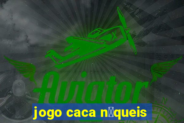 jogo caca n铆queis