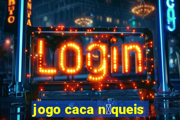 jogo caca n铆queis