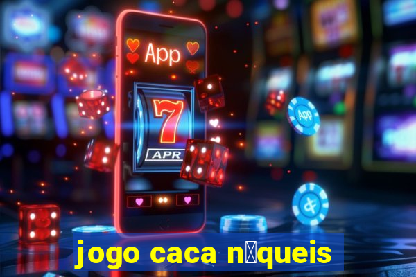 jogo caca n铆queis