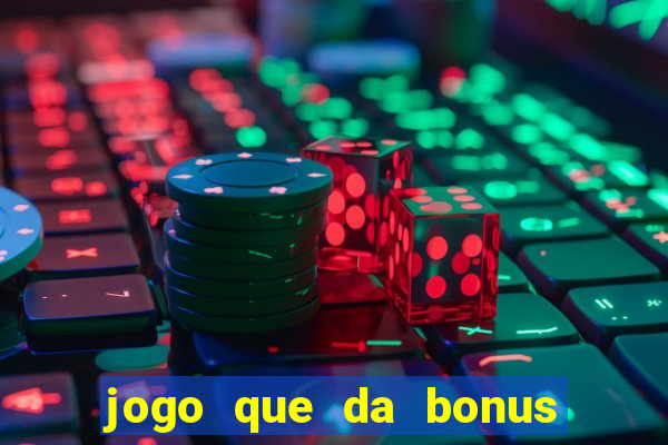 jogo que da bonus sem deposito