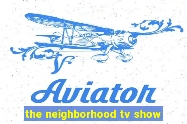 the neighborhood tv show