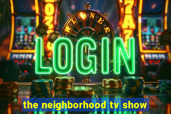 the neighborhood tv show