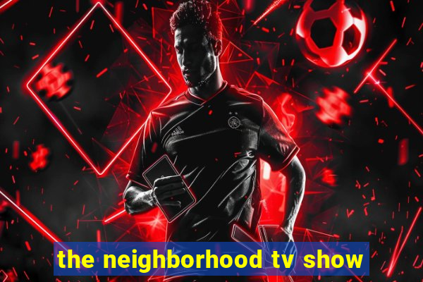 the neighborhood tv show