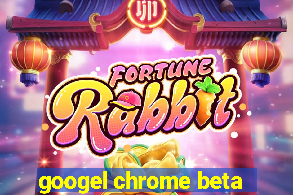 googel chrome beta