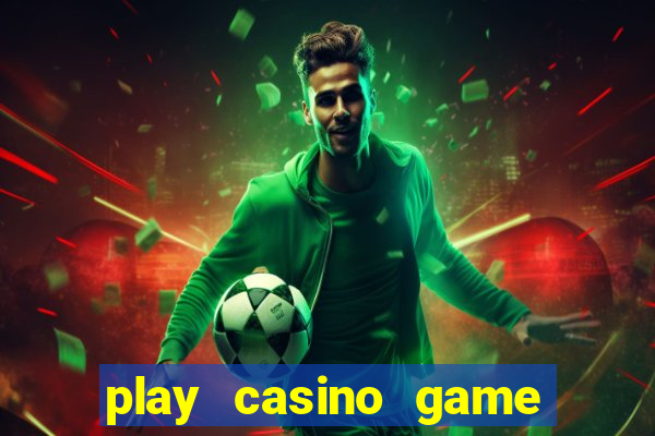 play casino game for real money