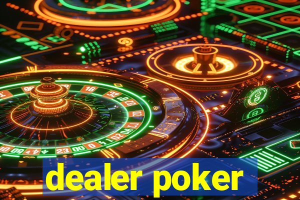 dealer poker