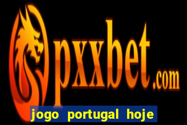 jogo portugal hoje onde assistir