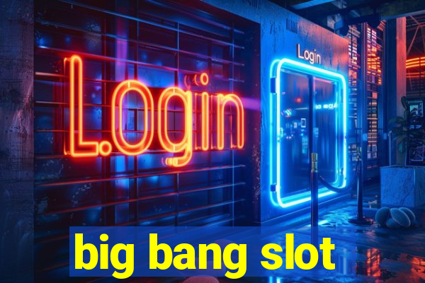 big bang slot