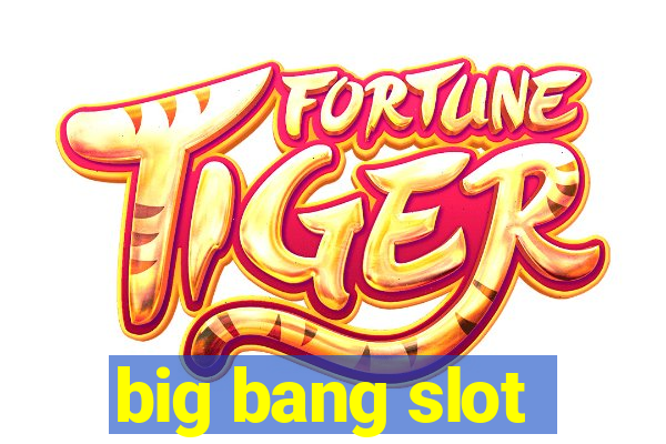 big bang slot