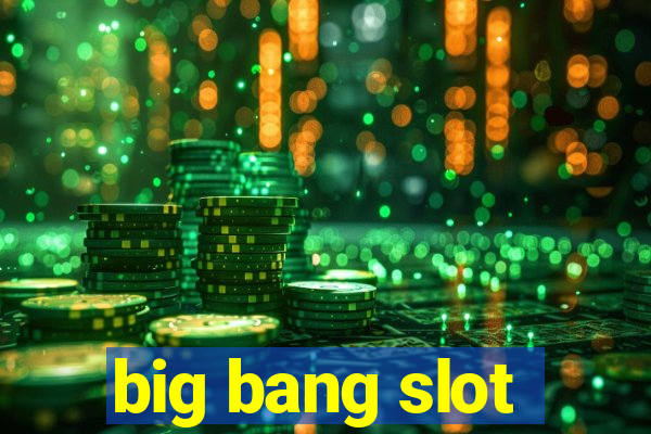 big bang slot